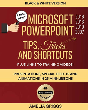 Microsoft PowerPoint 2016 2013 2010 2007 Tips Tricks and Shortcuts (Black & White Version): Presentations, Special Effects and A,Used