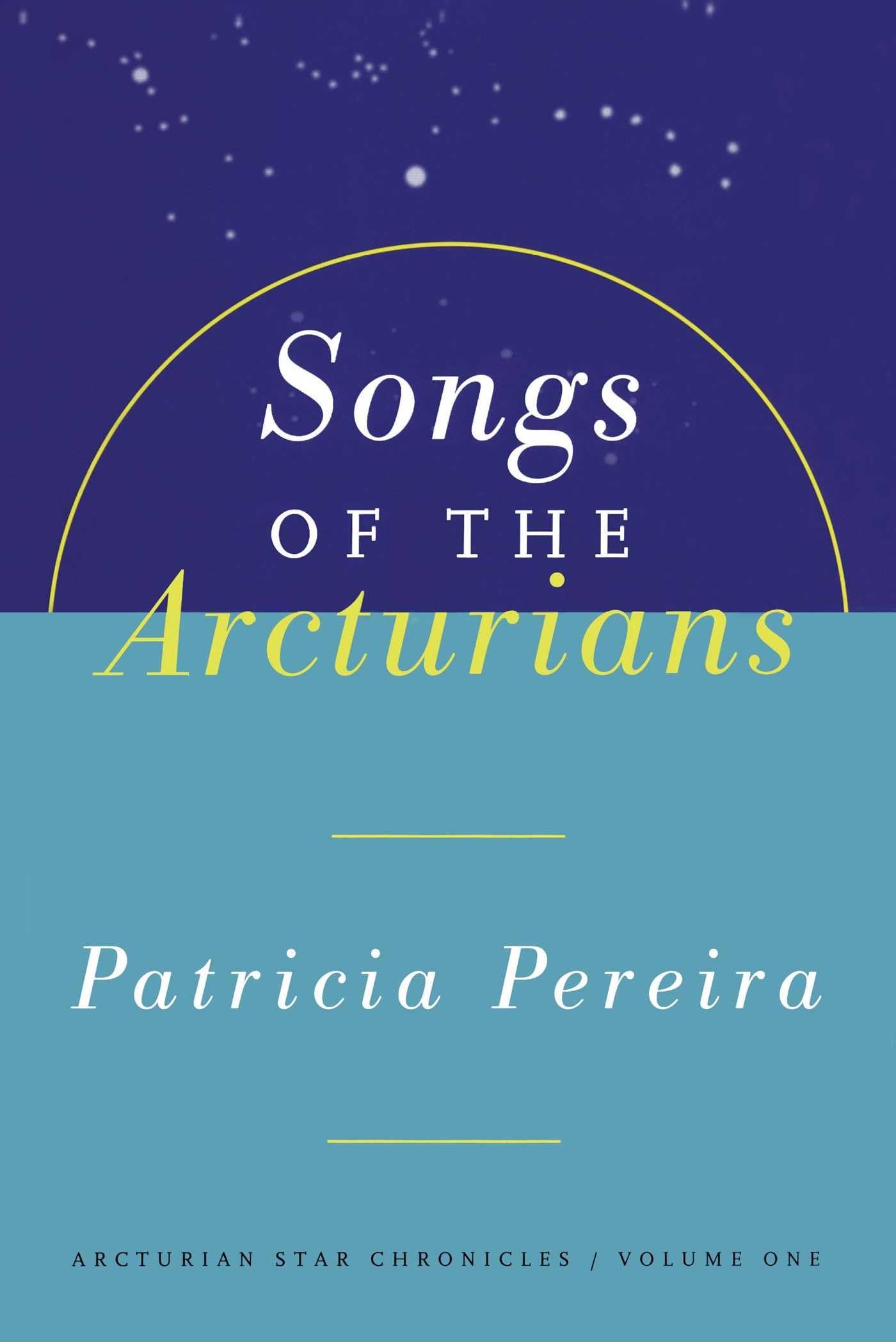 Songs Of The Arcturians : The Arcturian Star Chronicles, Volume 1 (Arcturian Star Chronicles, 1),Used