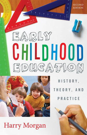 Early Childhood Education: History, Theory, and Practice,New