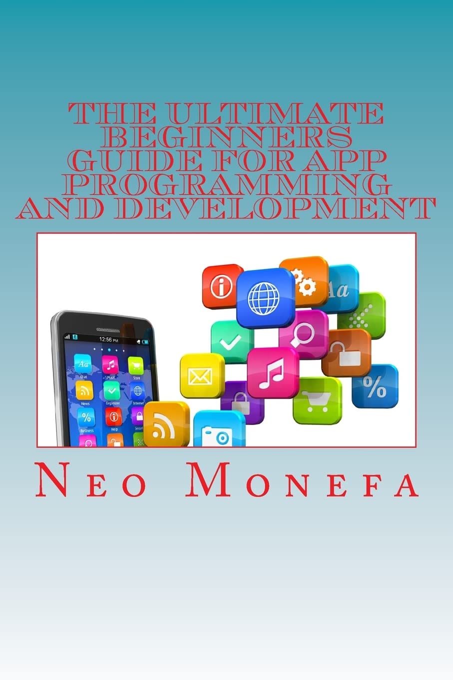 The Ultimate Beginners Guide for App Programming and Development (Apps App Store App Design Apps for Beginners How to make a,Used
