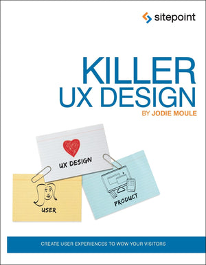 Killer Ux Design: Create User Experiences To Wow Your Visitors,New