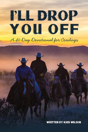 Ill Drop You Off: A 40Day Devotional for Cowboys