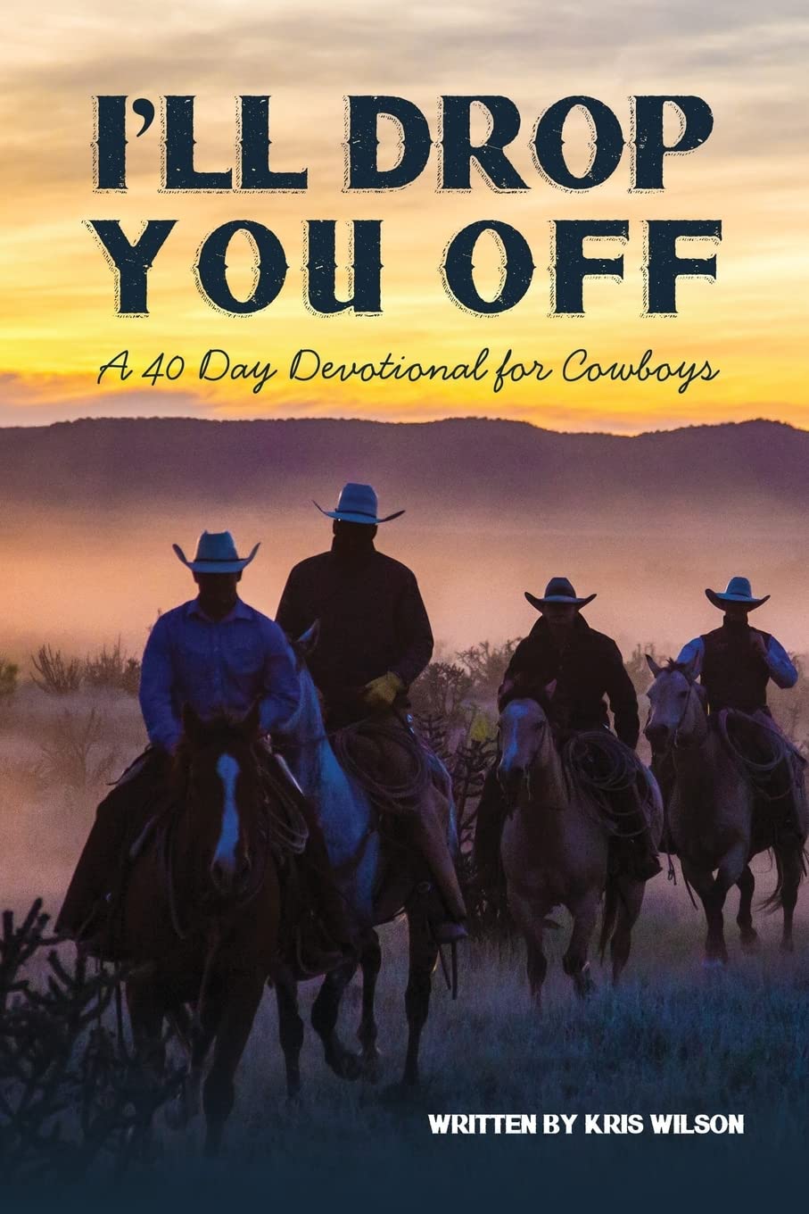 Ill Drop You Off: A 40Day Devotional for Cowboys