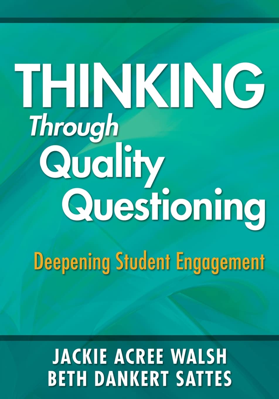 Thinking Through Quality Questioning: Deepening Student Engagement