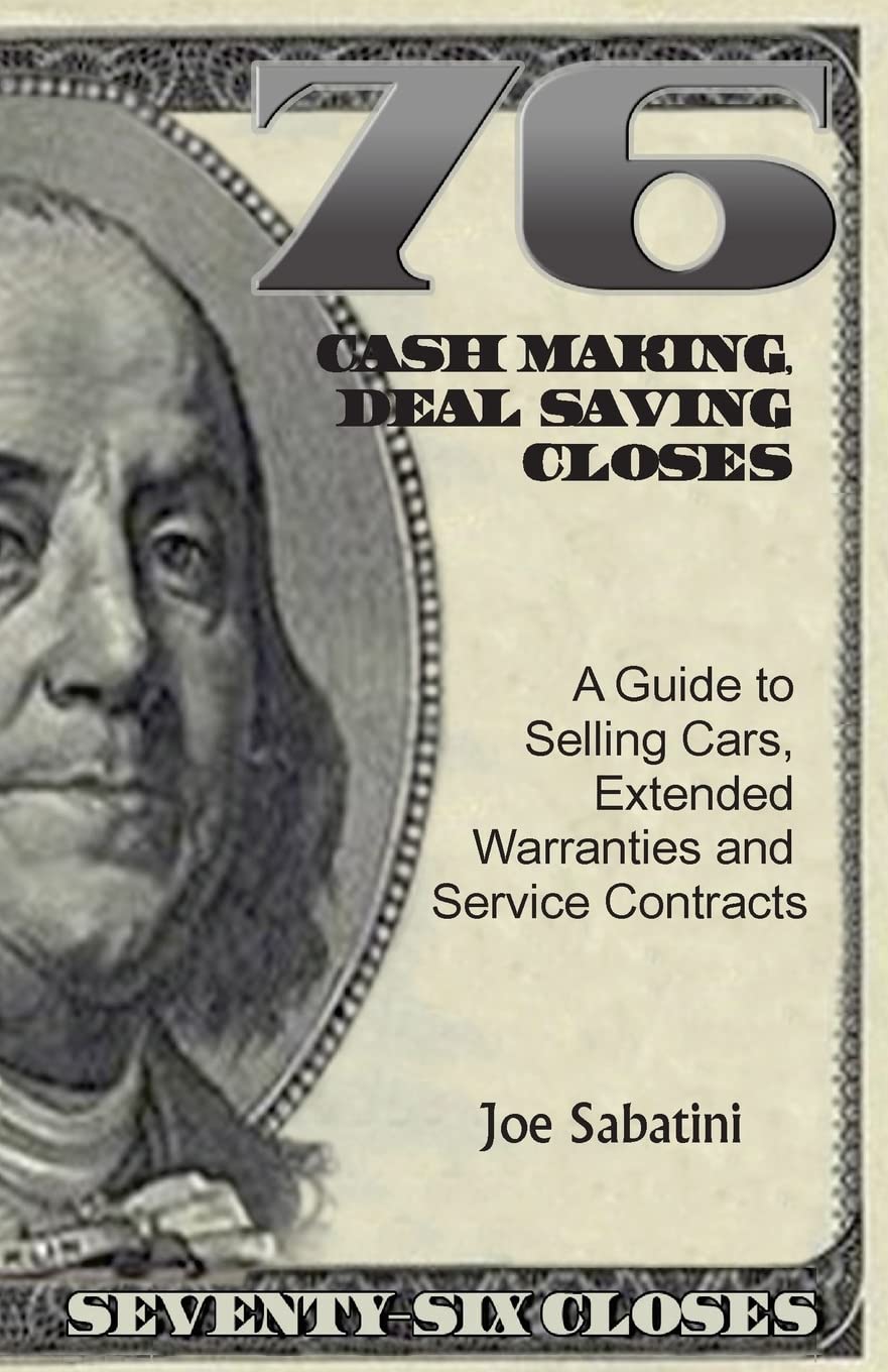 76 Cash Making, Deal Saving Closes: A Guide to Selling Cars, Extended Warranties and Service Contracts,Used