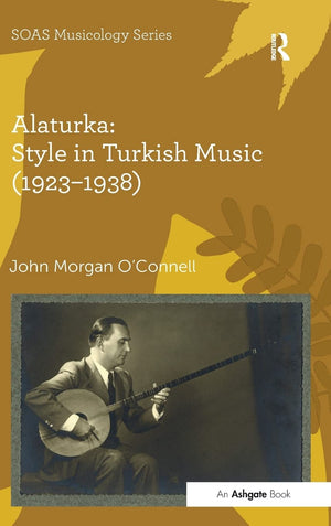 Alaturka: Style In Turkish Music (19231938) (Soas Studies In Music),Used