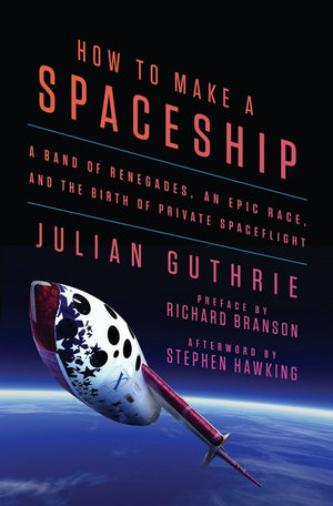 How to Make a Spaceship: A Band of Renegades, an Epic Race, and the Birth of Private Spaceflight,Used
