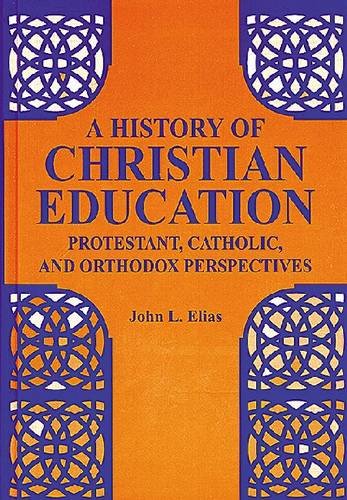 A History of Christian Education: Protestant, Catholic, and Orthodox Perspectives,Used