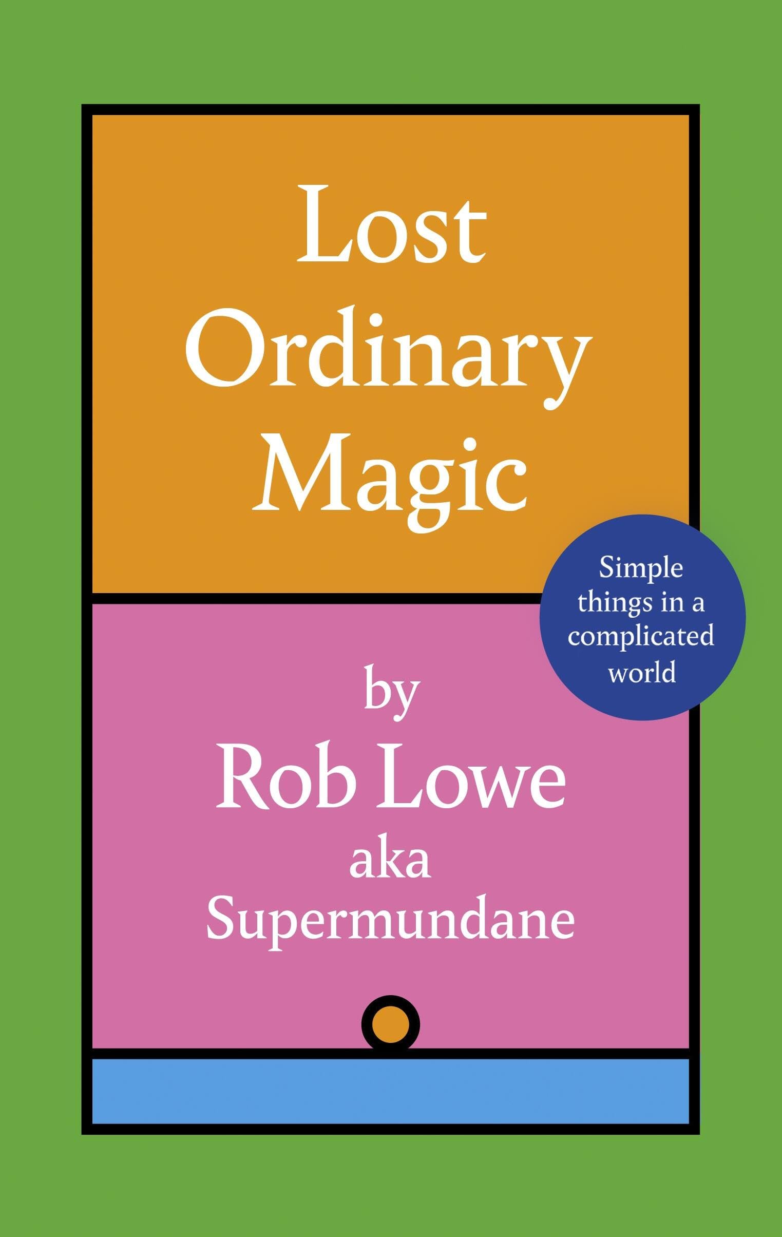 Lost Ordinary Magic: Simple Things In A Complicated World