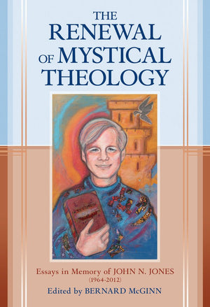 The Renewal of Mystical Theology: Essays in Memory of John N. Jones (19642012),Used
