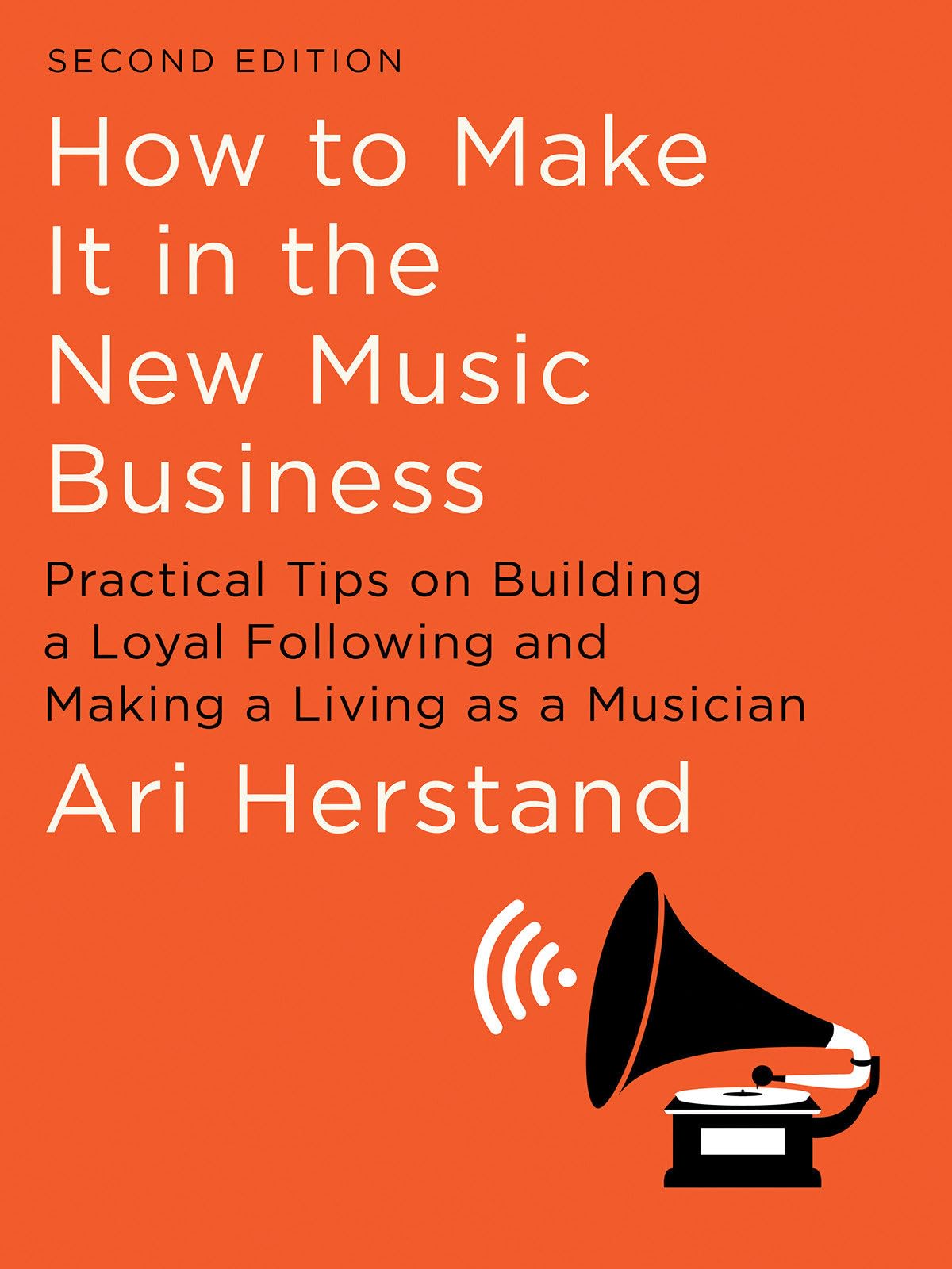 How To Make It in the New Music Business: Practical Tips on Building a Loyal Following and Making a Living as a Musician,Used