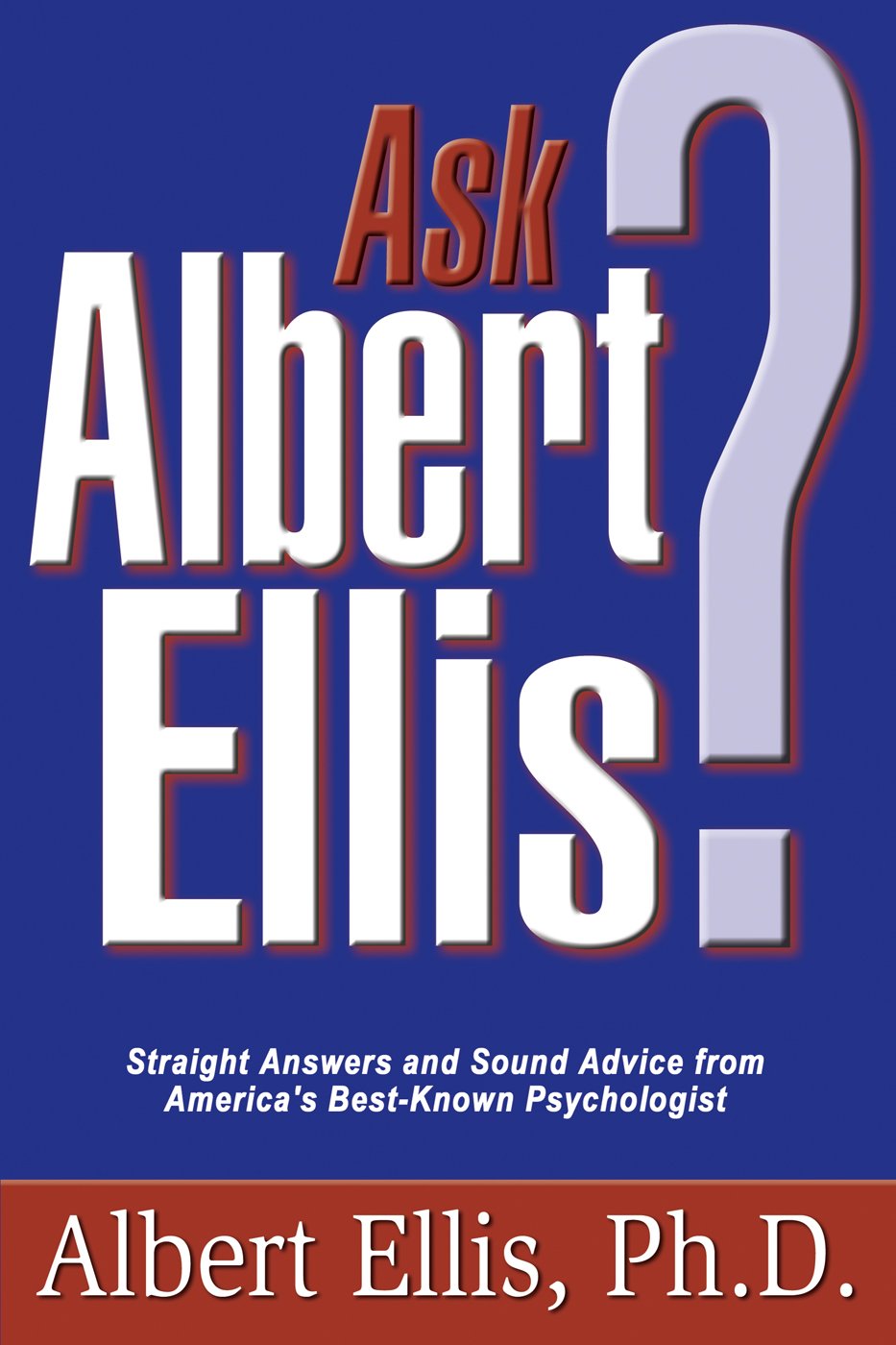 Ask Albert Ellis: Straight Answers And Sound Advice From America'S Bestknown Psychologist,Used