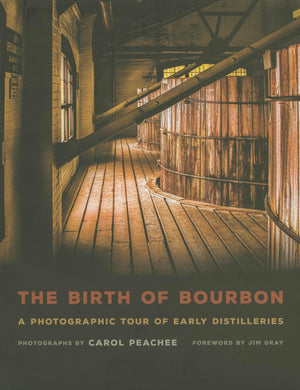 The Birth of Bourbon: A Photographic Tour of Early Distilleries,Used