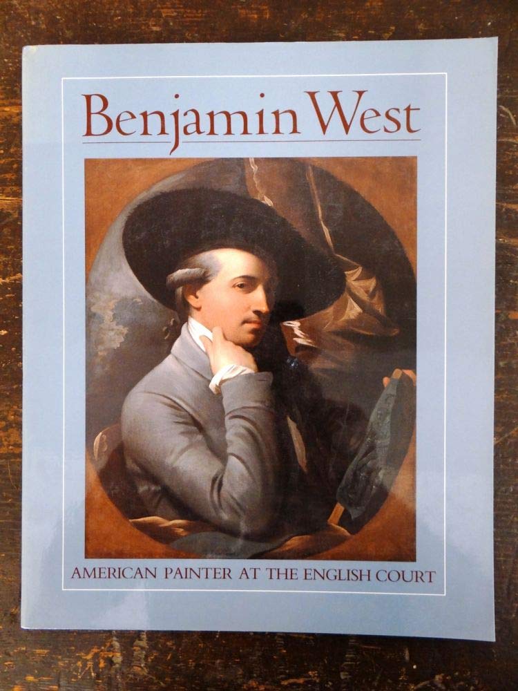Benjamin West: American Painter at the English Court, June 4August 20, 1989,Used