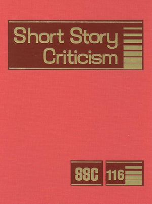 Short Story Criticism: Excerpts from Criticism of the Works of Short Fiction Writers (Short Story Criticism, 116),Used
