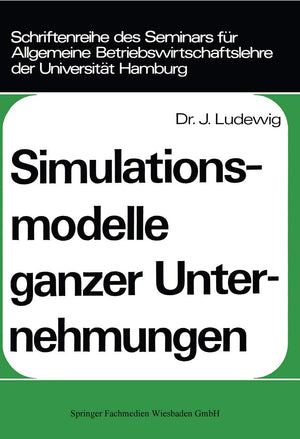 Simulationsmodelle ganzer Unternehmungen (Schriftenreihe des Seminars fr Allgemeine Betriebswirtschaftslehre der Universitt Hamb,Used