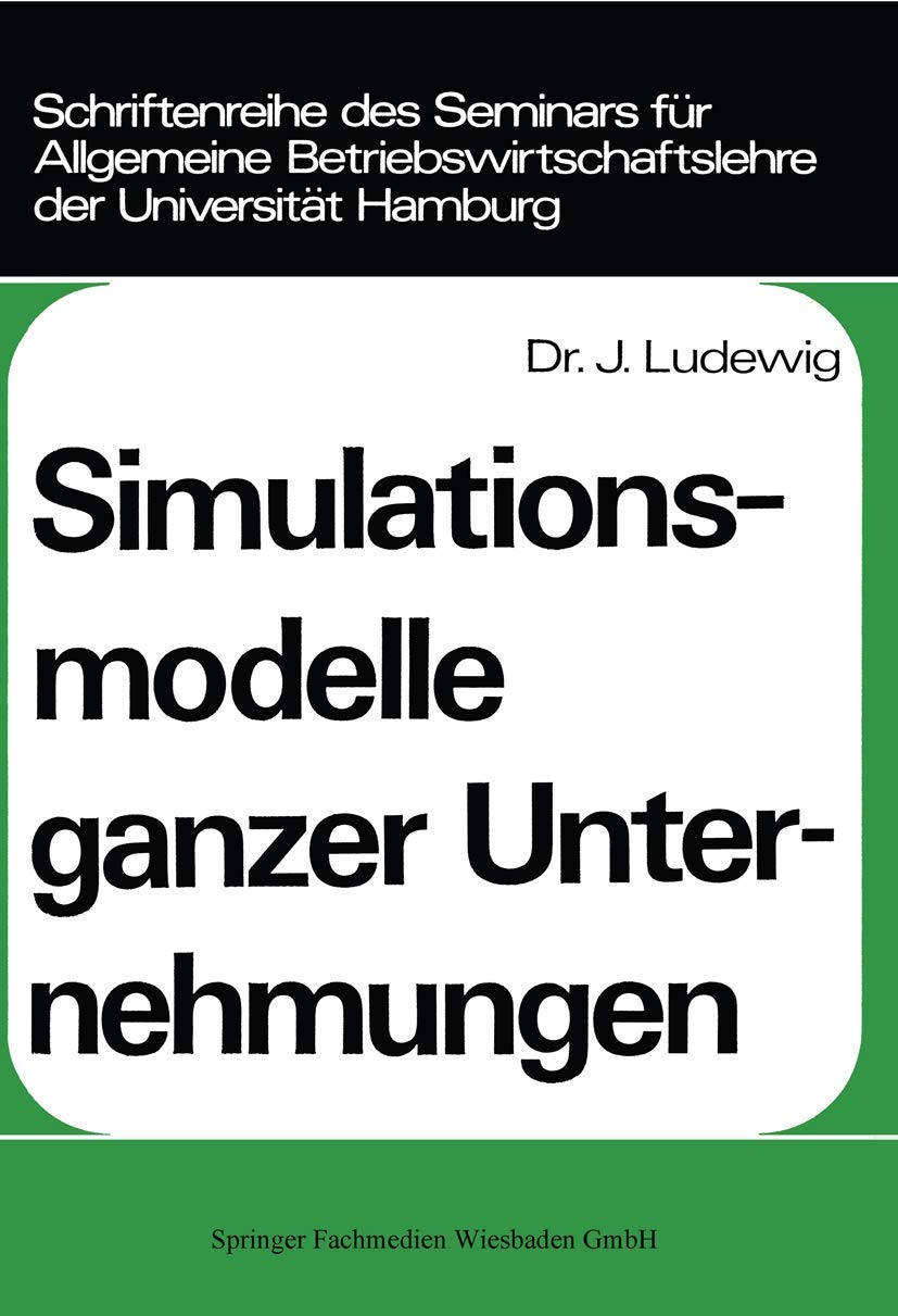 Simulationsmodelle ganzer Unternehmungen (Schriftenreihe des Seminars fr Allgemeine Betriebswirtschaftslehre der Universitt Hamb,Used