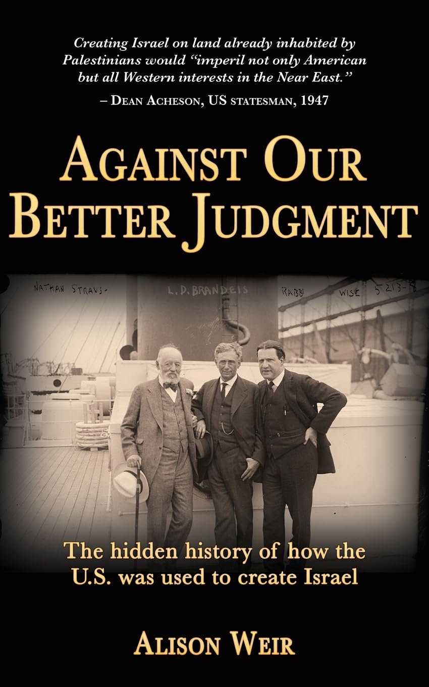 Against Our Better Judgment: The Hidden History of How the U.S. Was Used to Create Israel,Used