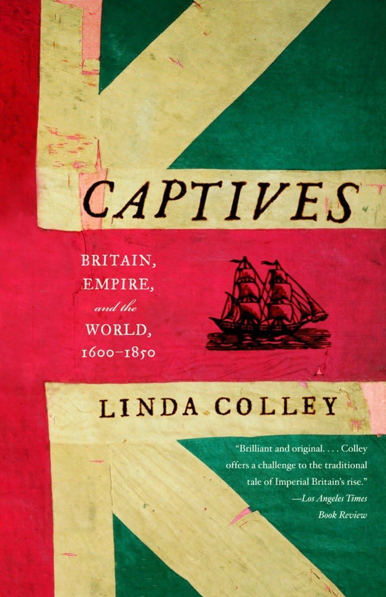 Captives: Britain, Empire, and the World, 16001850,Used