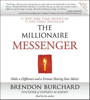The Millionaire Messenger: Make A Difference And A Fortune Sharing Your Advice