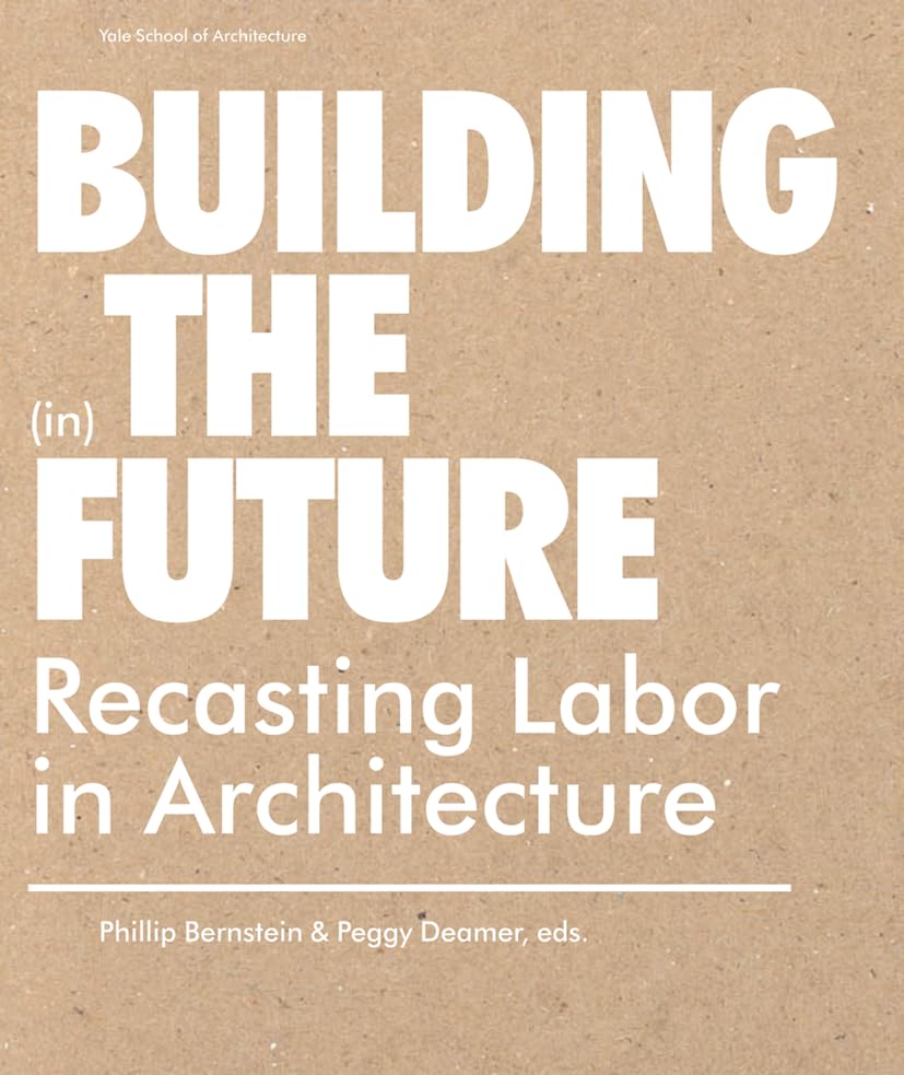 Building (in) the Future: Recasting Labor in Architecture,Used