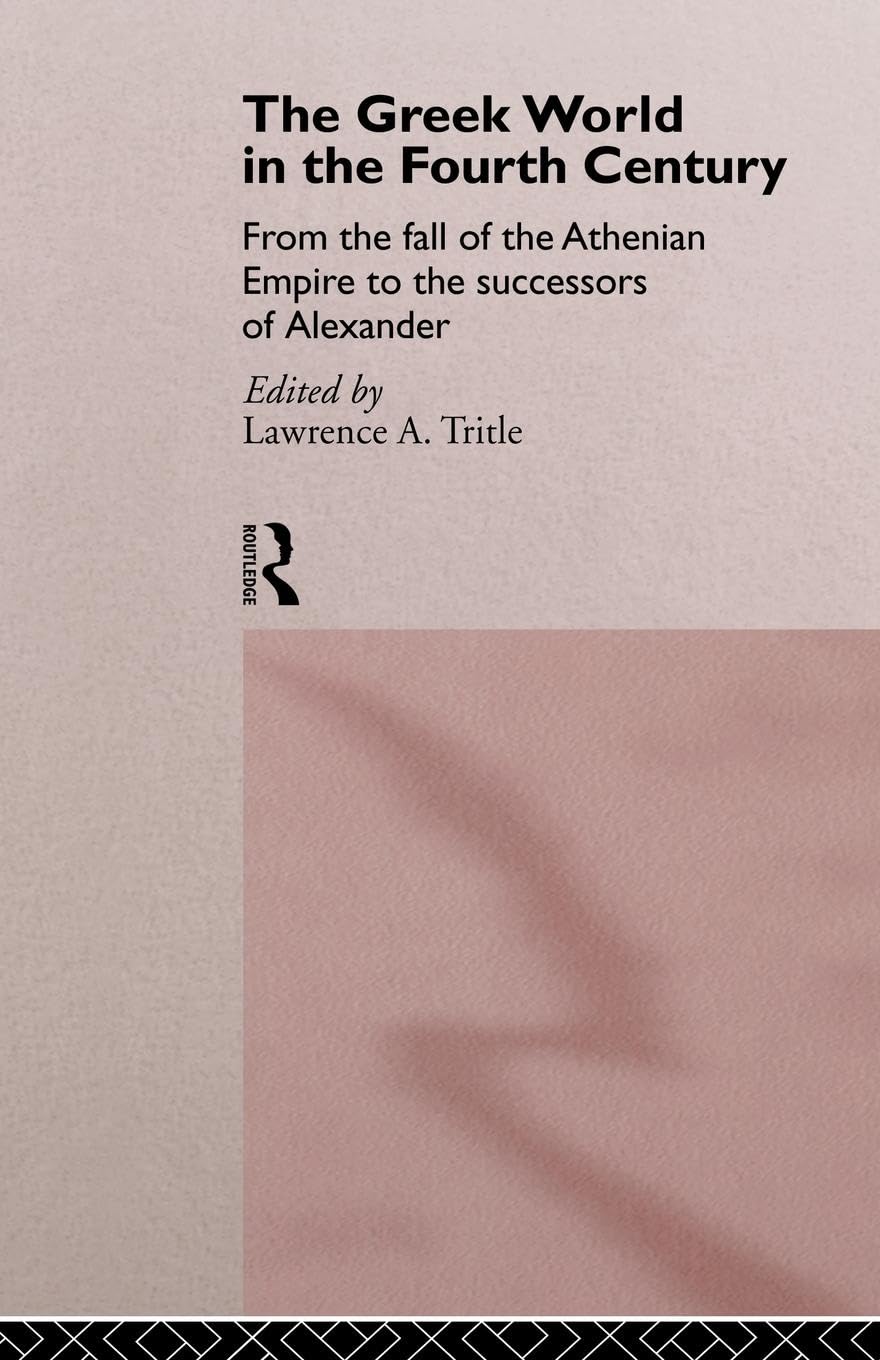 The Greek World in the Fourth Century: From the Fall of the Athenian Empire to the Successors of Alexander (Routledge History of,Used