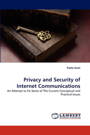 Privacy and Security of Internet Communications: An Attempt to Fix Some of The Current Conceptual and Practical Issues,Used