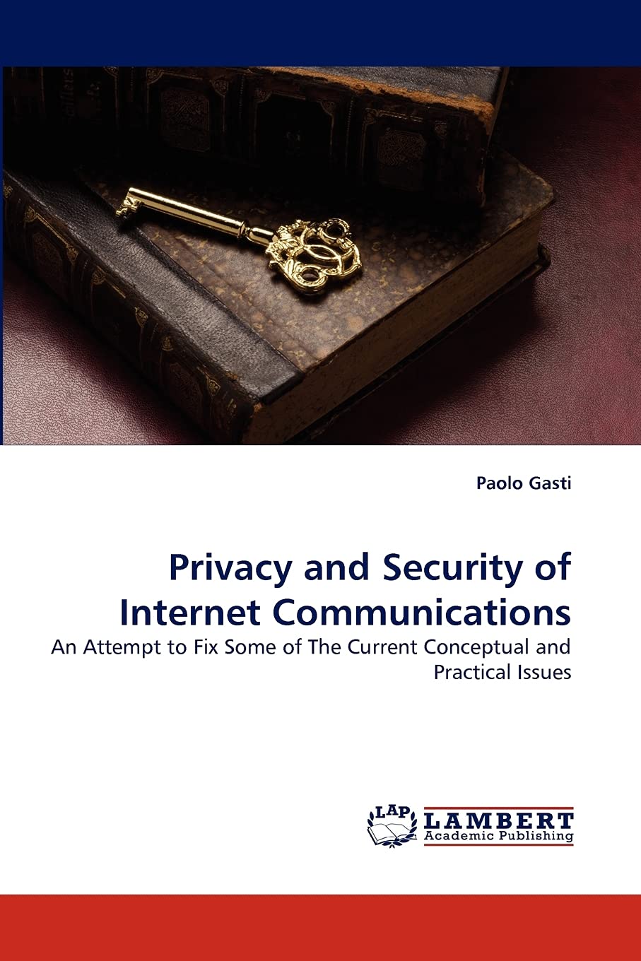 Privacy and Security of Internet Communications: An Attempt to Fix Some of The Current Conceptual and Practical Issues,Used