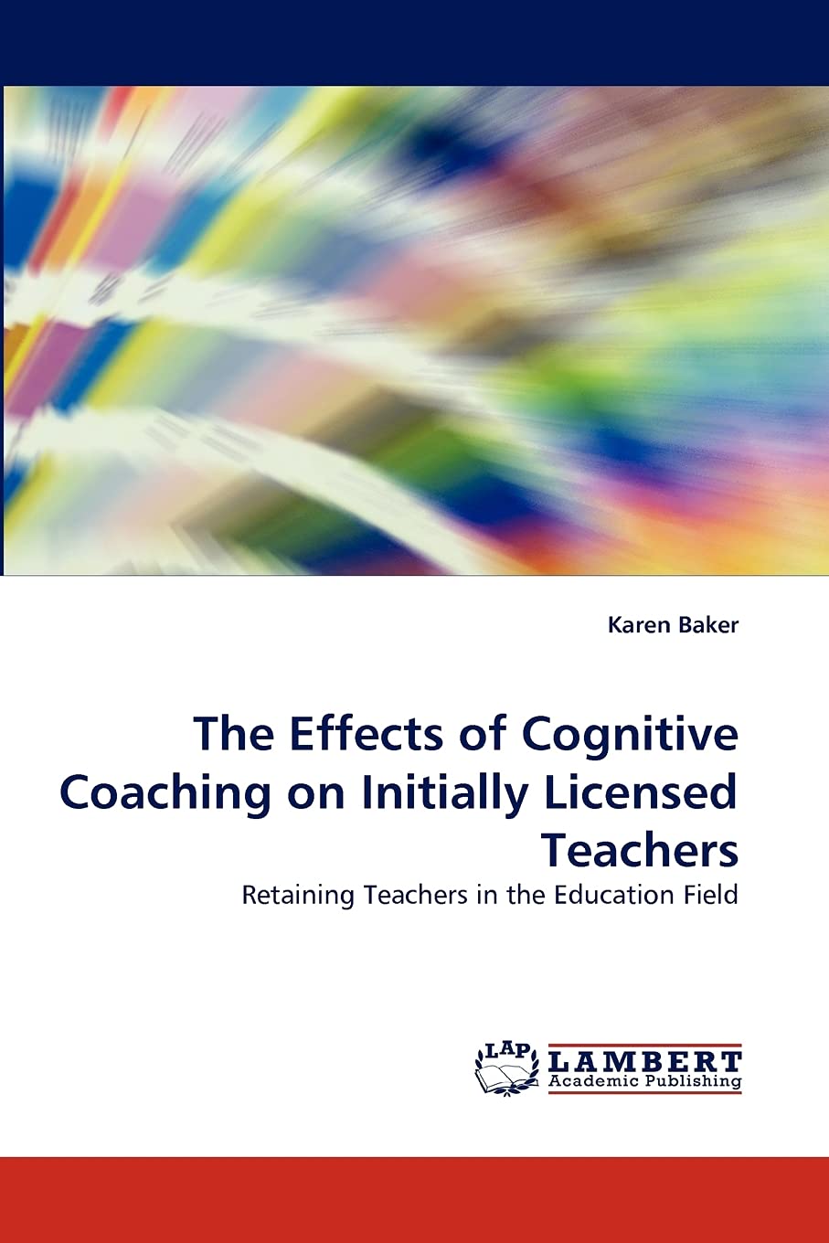 The Effects of Cognitive Coaching on Initially Licensed Teachers: Retaining Teachers in the Education Field,Used