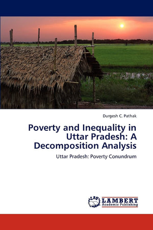 Poverty and Inequality in Uttar Pradesh: A Decomposition Analysis: Uttar Pradesh: Poverty Conundrum,Used