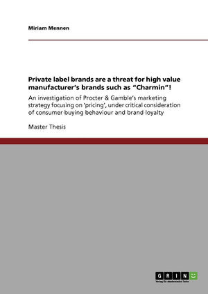 Private Label Brands Are A Threat For High Value Manufacturer'S Brands Such As 'Charmin'!: An Investigation Of Procter & Gamble',Used