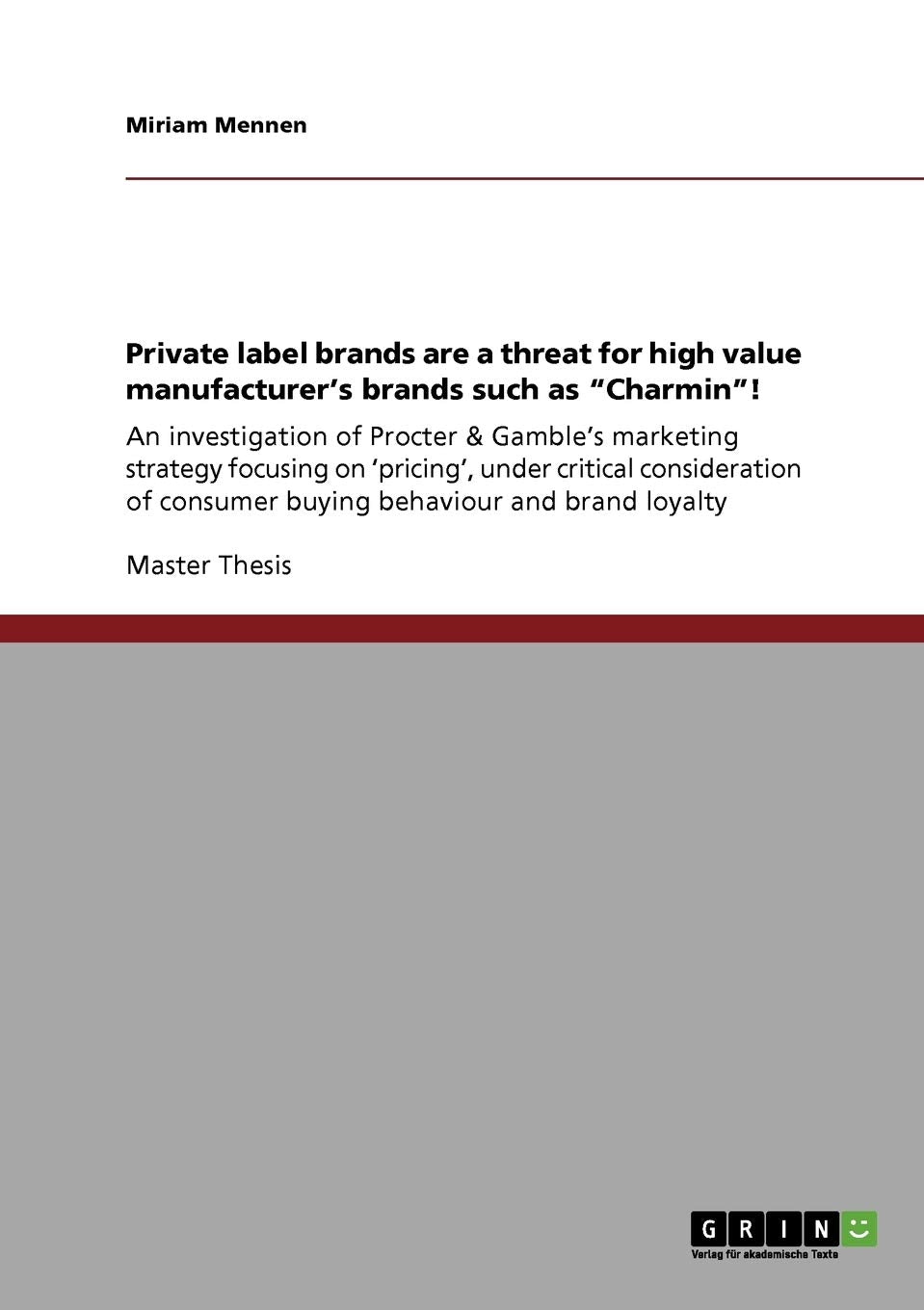 Private Label Brands Are A Threat For High Value Manufacturer'S Brands Such As 'Charmin'!: An Investigation Of Procter & Gamble',Used