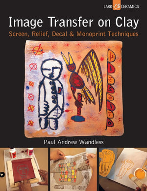 Image Transfer on Clay: Screen, Relief, Decal & Monoprint Techniques (A Lark Ceramics Book),Used