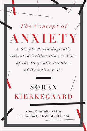 The Concept of Anxiety: A Simple Psychologically Oriented Deliberation in View of the Dogmatic Problem of Hereditary Sin,New
