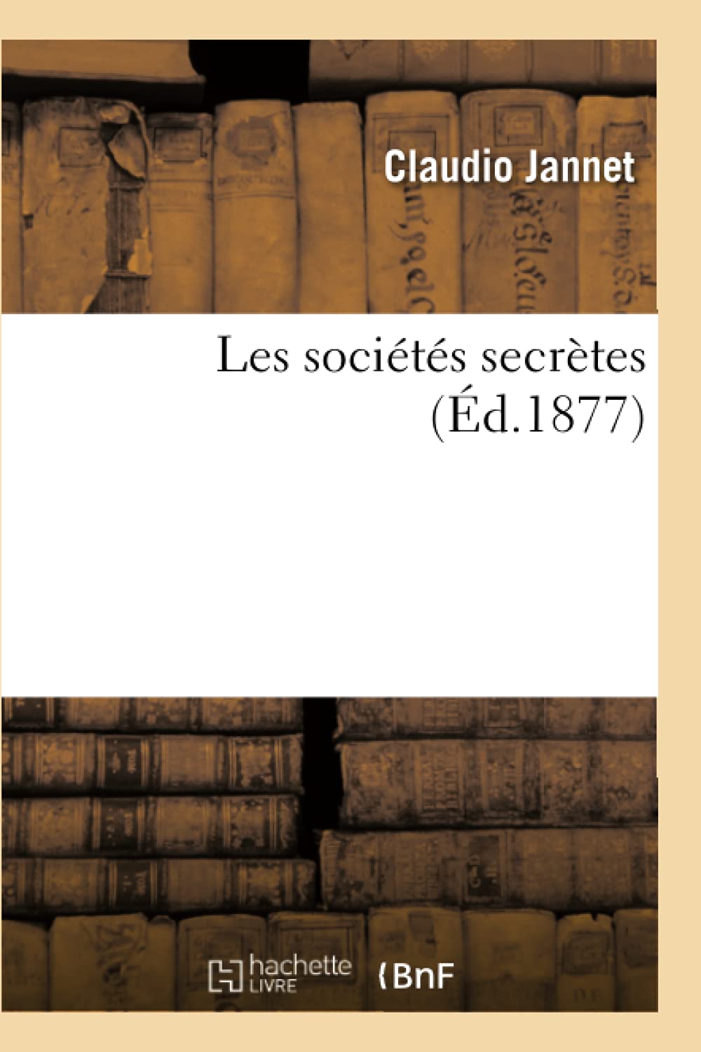 Les Socits Secrtes (D.1877) (Histoire) (French Edition),New