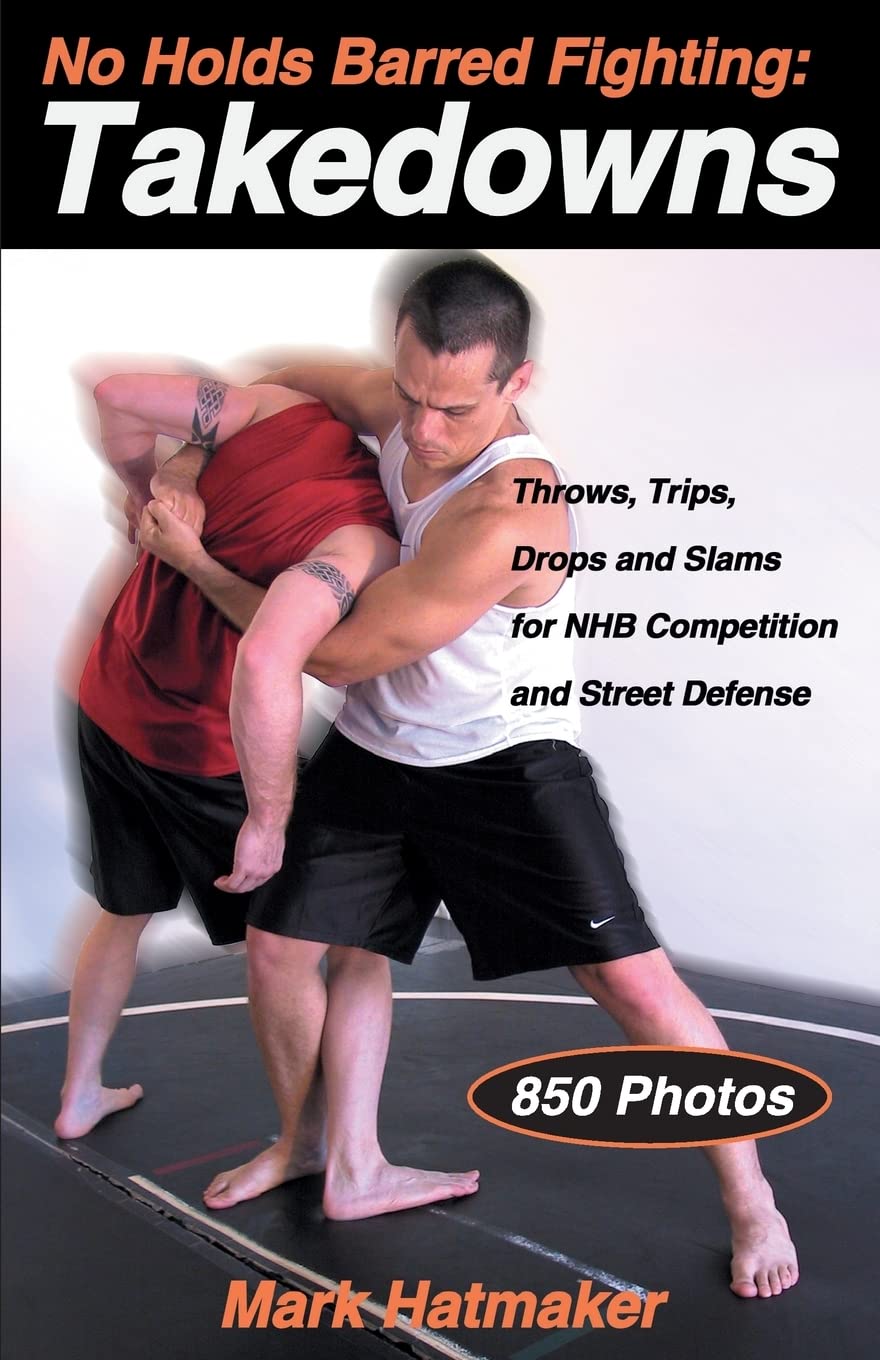 No Holds Barred Fighting: Takedowns: Throws, Trips, Drops and Slams for NHB Competition and Street Defense (No Holds Barred Figh,New