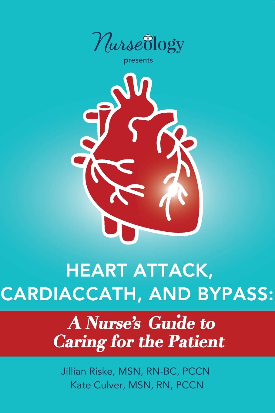 Heart Attack, Cardiac Cath, & Bypass: A Nurse's Guide to Caring for the Patient,Used