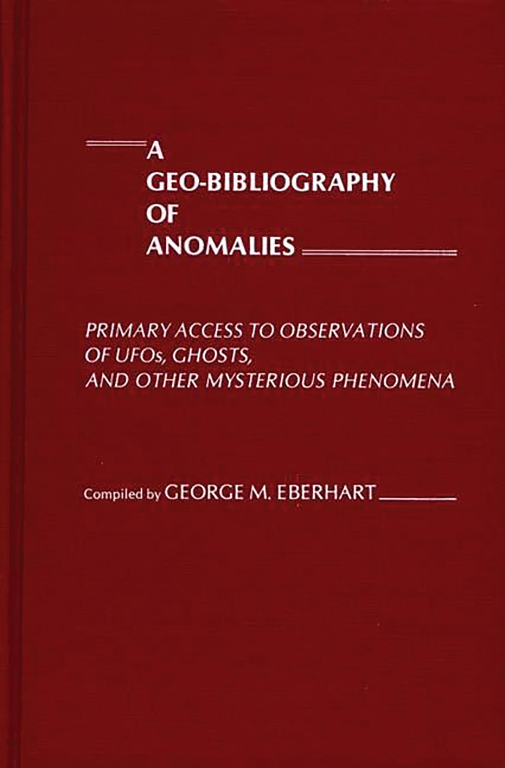 A GeoBibliography of Anomalies: Primary Access to Observations of UFOs, Ghosts, and Other Mysterious Phenomena,Used