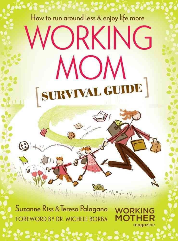 Working Mom Survival Guide: How to Run Around Less & Enjoy Life More,Used