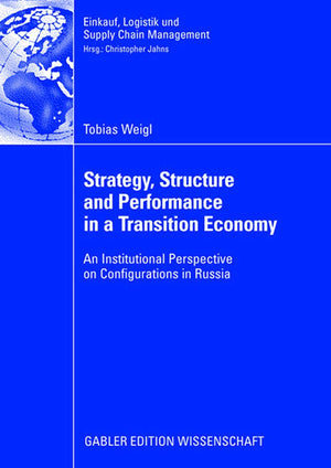 Strategy, Structure and Performance in a Transition Economy: An Institutional Perspective on Configurations in Russia (Einkauf, ,New