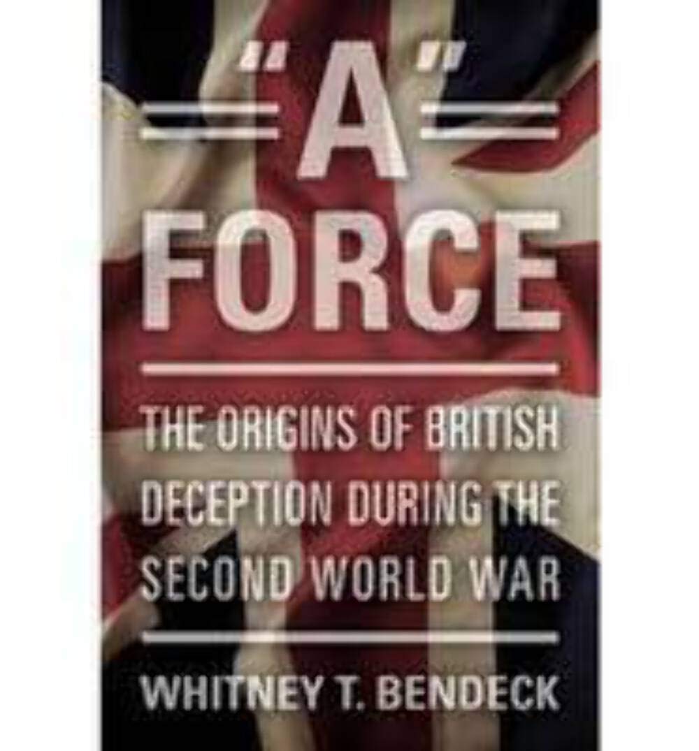 A' Force: The Origins Of British Deception During The Second World War,New