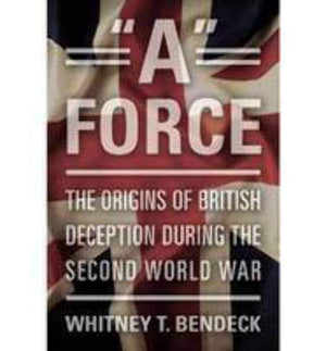 A' Force: The Origins Of British Deception During The Second World War,Used