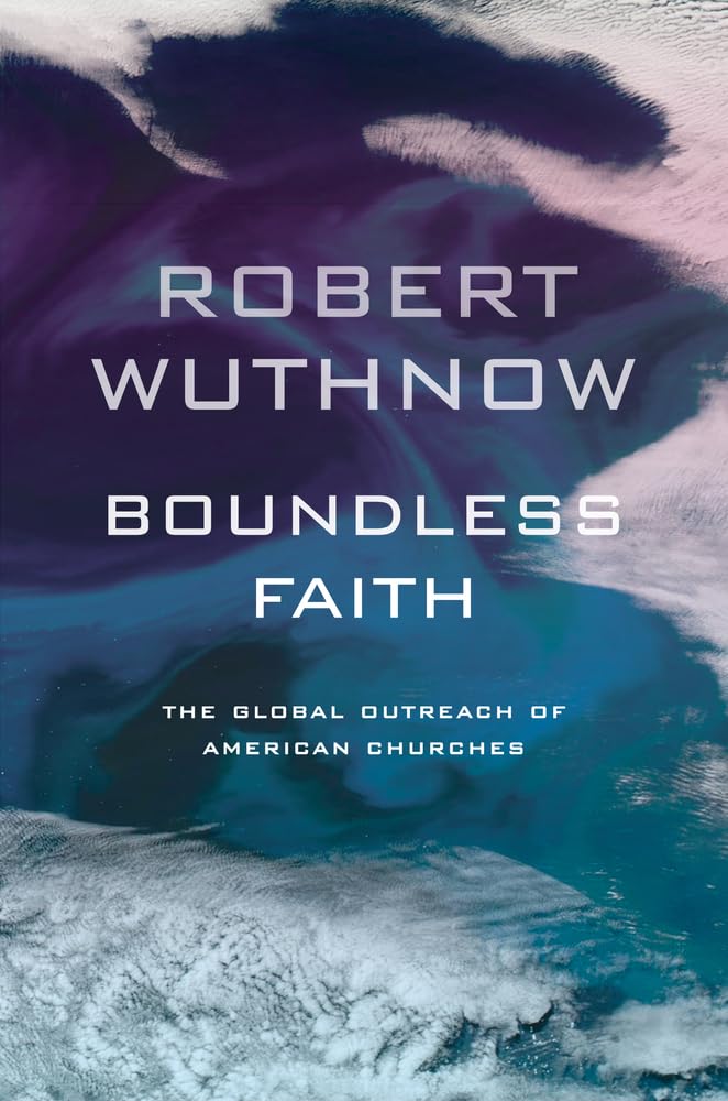 Boundless Faith: The Global Outreach of American Churches,Used