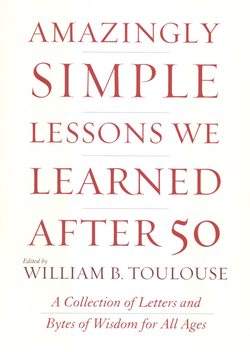 Amazingly Simple Lessons We Learned After 50: A Collection Of Letters And Bytes Of Wisdom For All Ages,Used