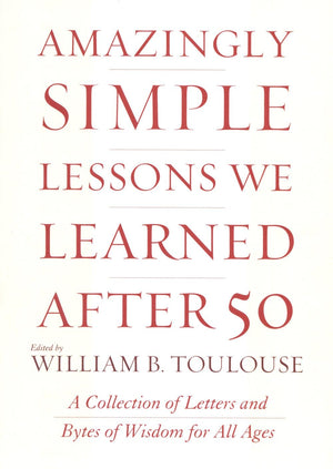 Amazingly Simple Lessons We Learned After 50: A Collection Of Letters And Bytes Of Wisdom For All Ages,Used