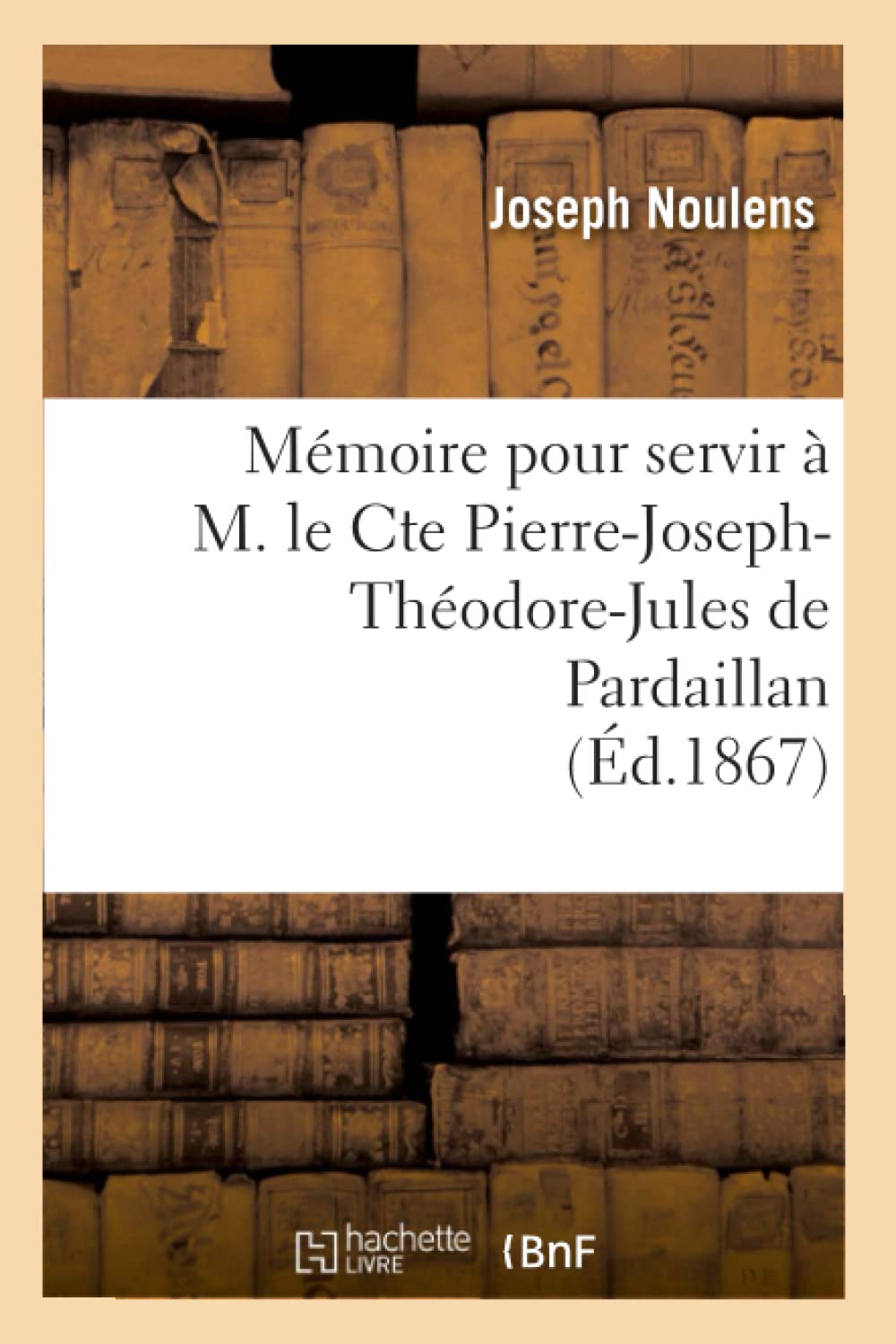 Mmoire Pour Servir  M. Le Cte Pierrejosephthodorejules De Pardaillan (D.1867) (Histoire) (French Edition),New