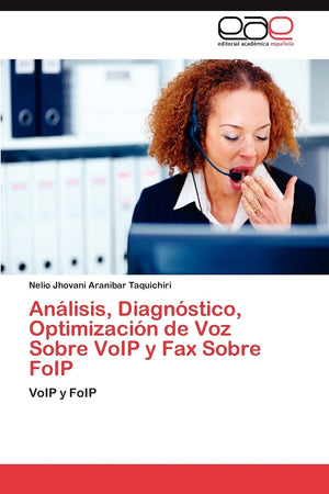 Anlisis, Diagnstico, Optimizacin de Voz Sobre VoIP y Fax Sobre FoIP: VoIP y FoIP (Spanish Edition),Used