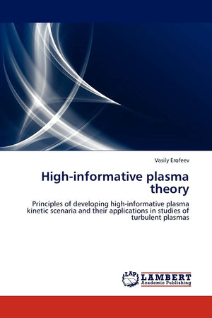 Highinformative plasma theory: Principles of developing highinformative plasma kinetic scenaria and their applications in stud,Used