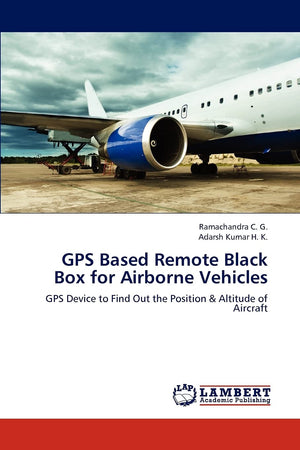 GPS Based Remote Black Box for Airborne Vehicles: GPS Device to Find Out the Position & Altitude of Aircraft,Used