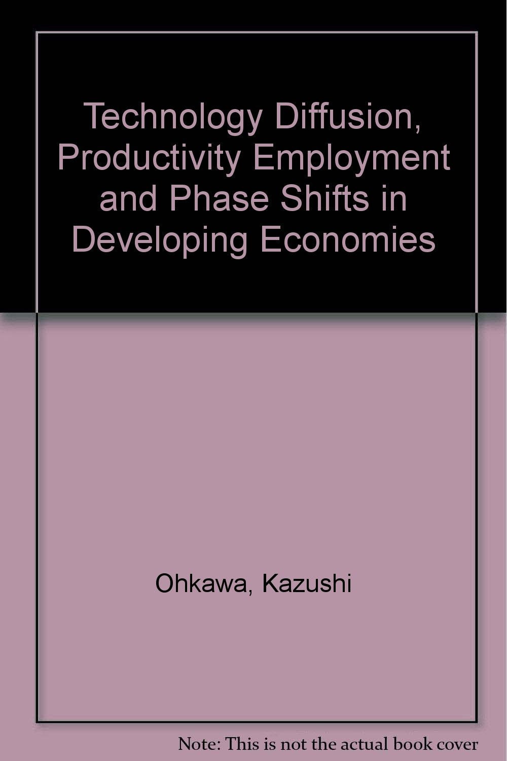 Technology Diffusion, Productivity Employment, and Phase Shifts in Developing Economies,Used